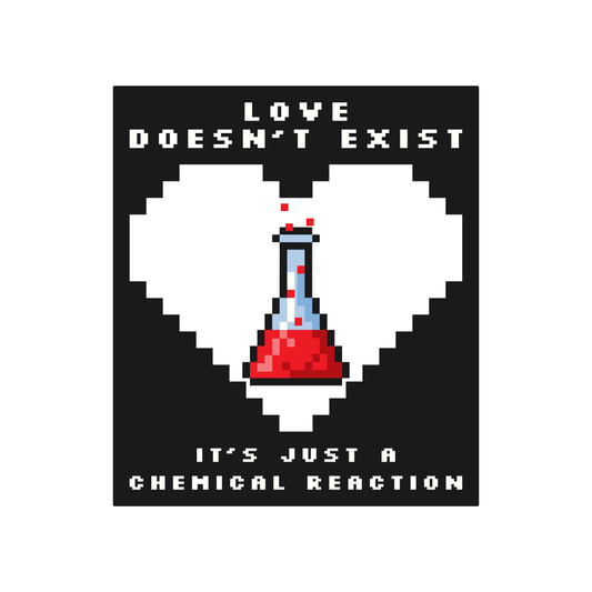 Love Doesn’t Exist Chemical Reaction DTF Transfer