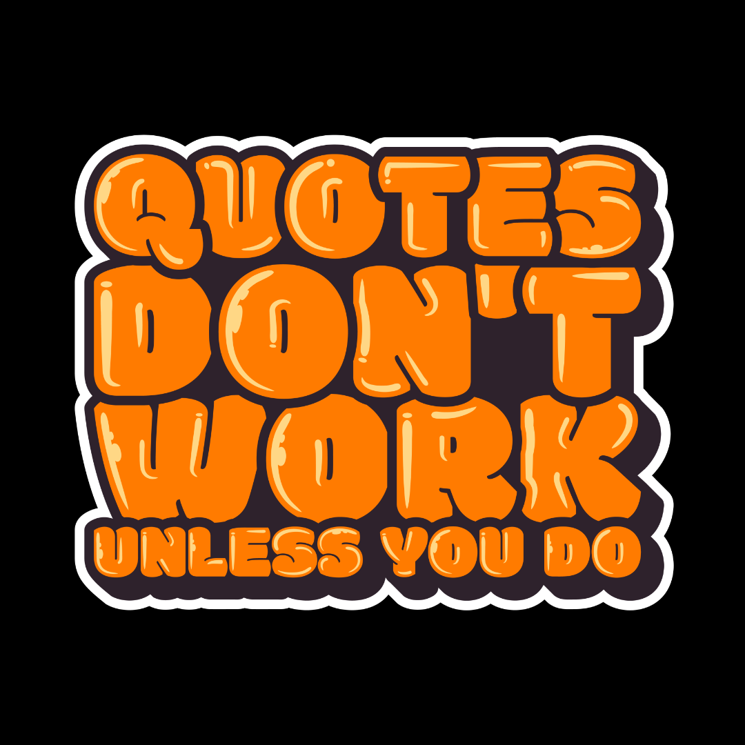Quotes Don’t Work Unless You Do DTF Transfer